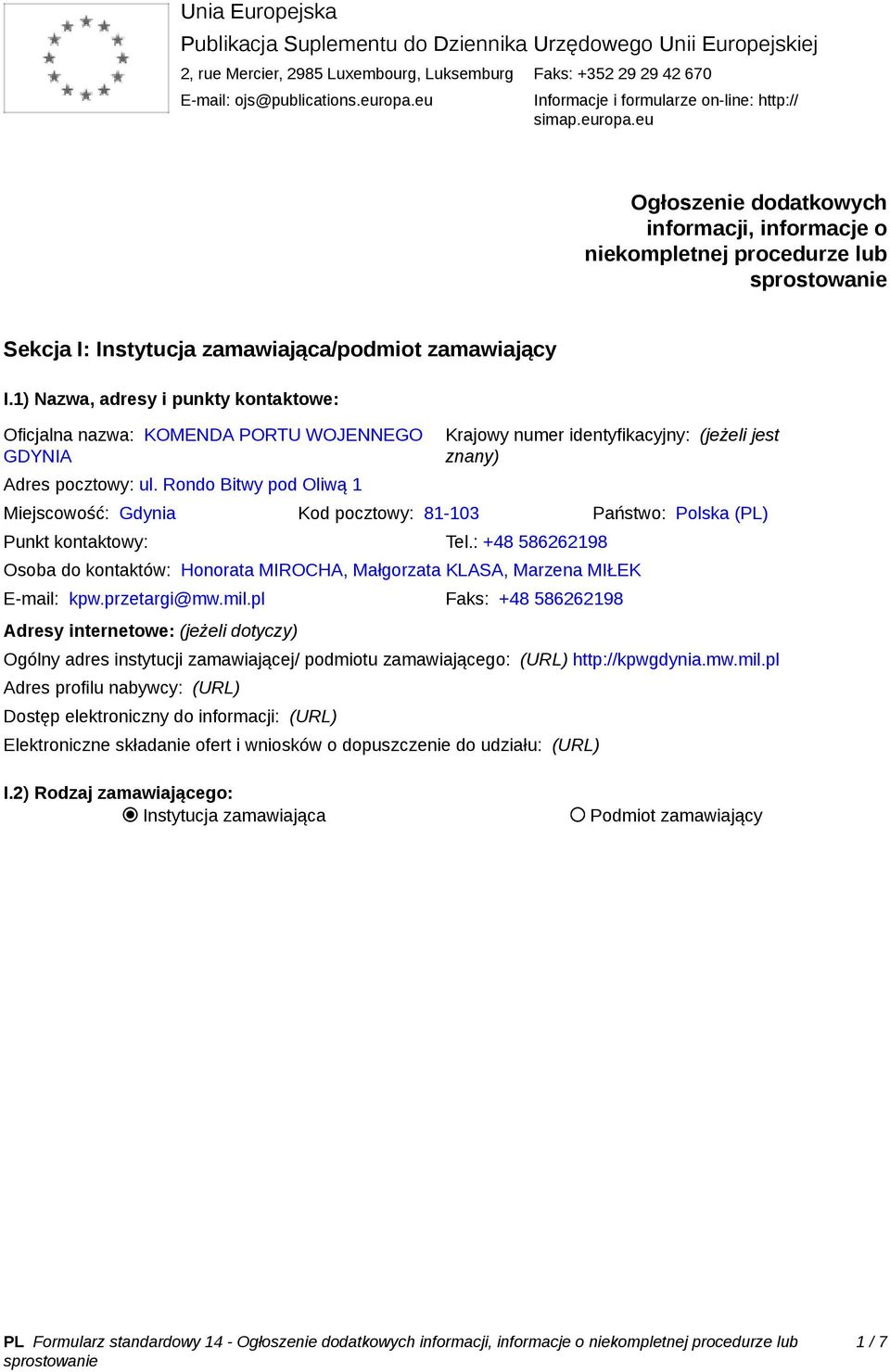 1) Nazwa, adresy i punkty kontaktowe: Oficjalna nazwa: KOMENDA PORTU WOJENNEGO GDYNIA Adres pocztowy: ul.