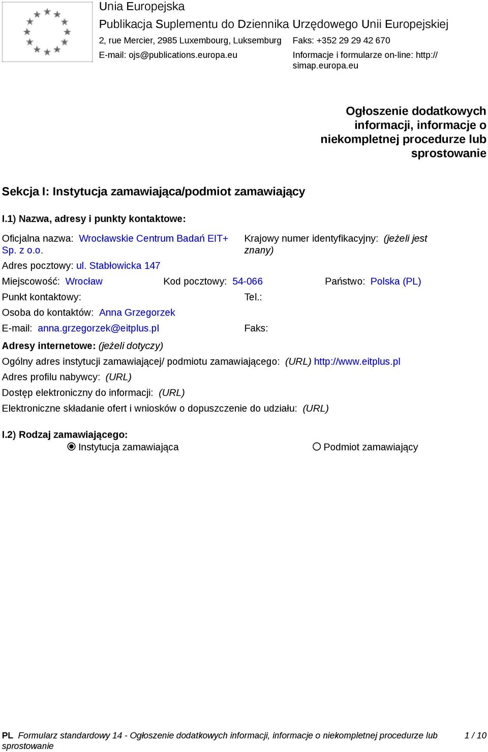 1) Nazwa, adresy i punkty kontaktowe: Oficjalna nazwa: Wrocławskie Centrum Badań EIT+ Sp. z o.o. Adres pocztowy: ul.