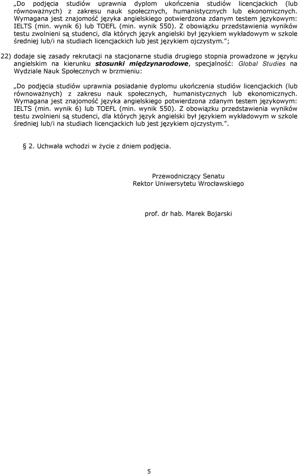 Z obowiązku przedstawienia wyników testu zwolnieni są studenci, dla których język angielski był językiem wykładowym w szkole średniej lub/i na studiach licencjackich lub jest językiem ojczystym.