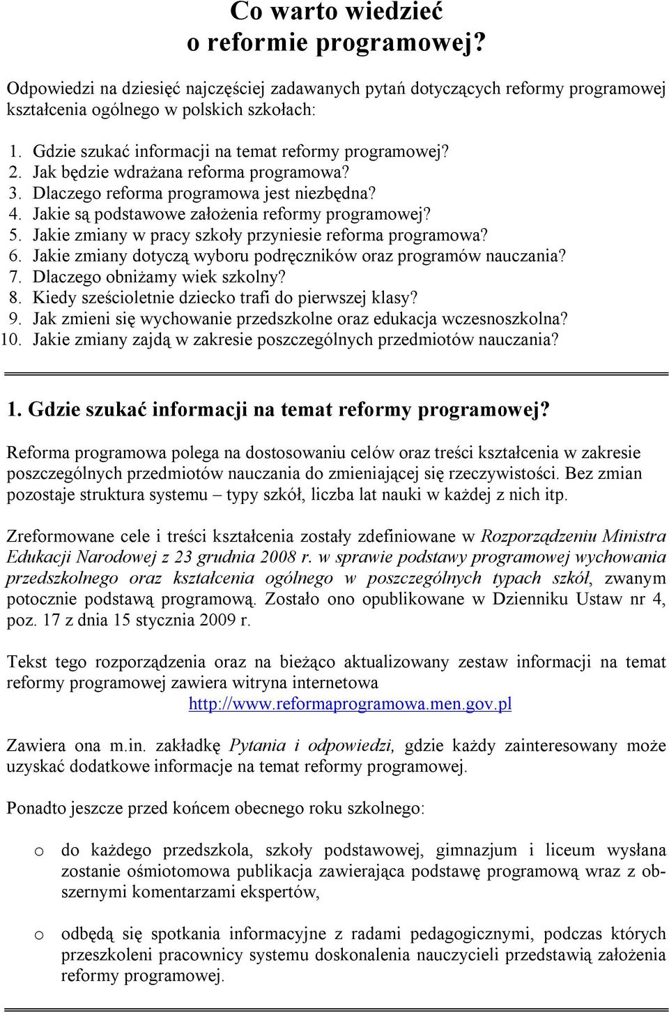 Jakie zmiany w pracy szkoły przyniesie reforma programowa? 6. Jakie zmiany dotyczą wyboru podręczników oraz programów nauczania? 7. Dlaczego obniżamy wiek szkolny? 8.
