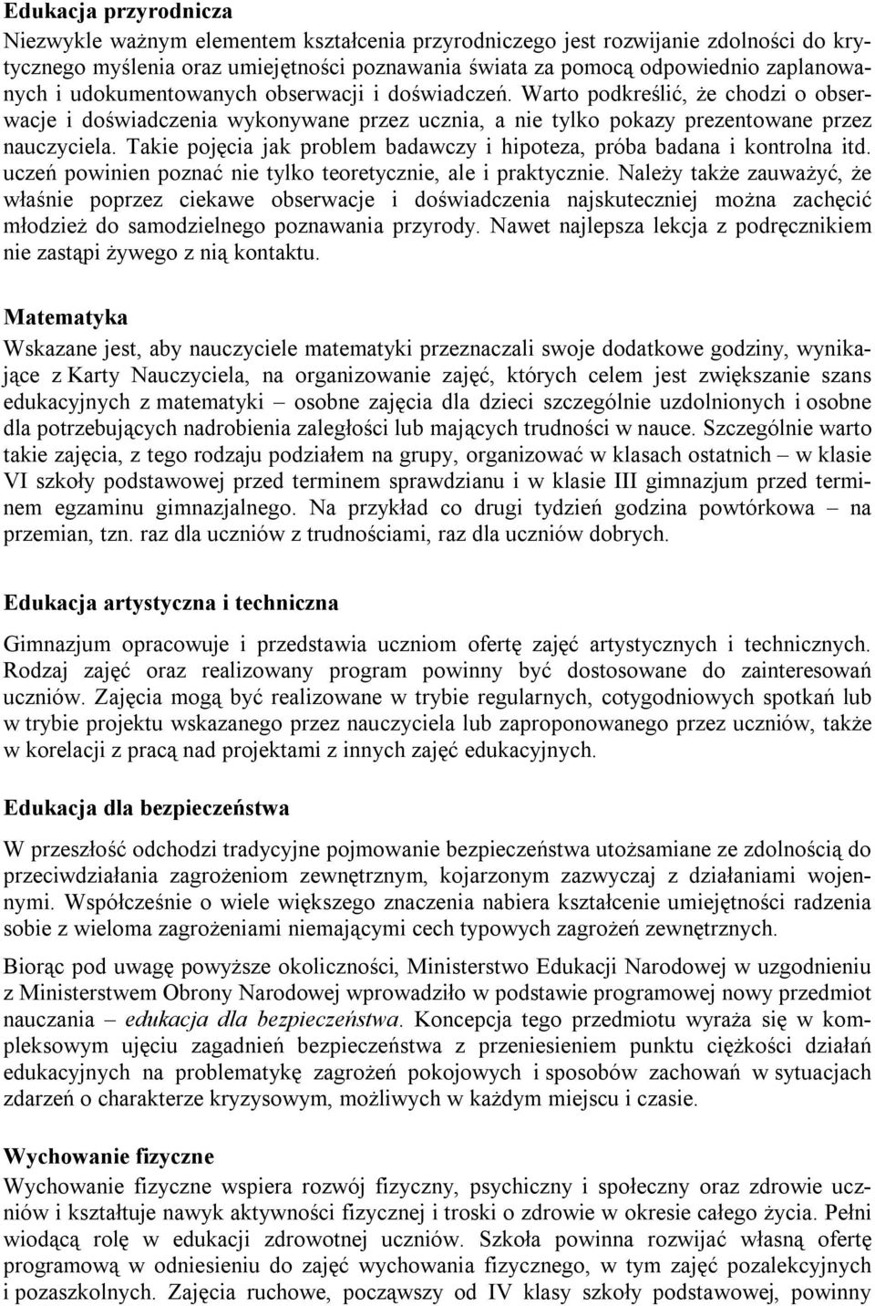 Takie pojęcia jak problem badawczy i hipoteza, próba badana i kontrolna itd. uczeń powinien poznać nie tylko teoretycznie, ale i praktycznie.