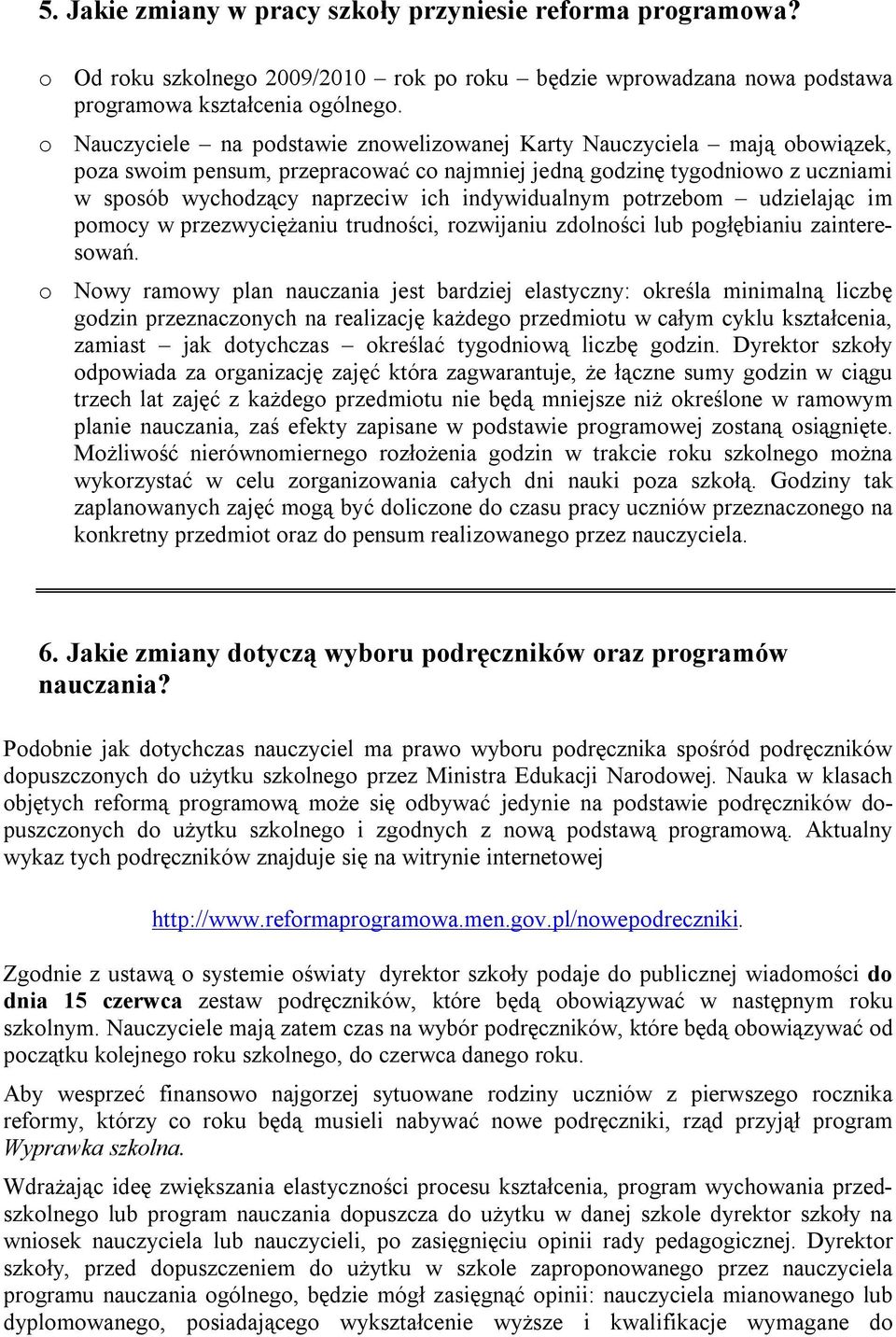 indywidualnym potrzebom udzielając im pomocy w przezwyciężaniu trudności, rozwijaniu zdolności lub pogłębianiu zainteresowań.