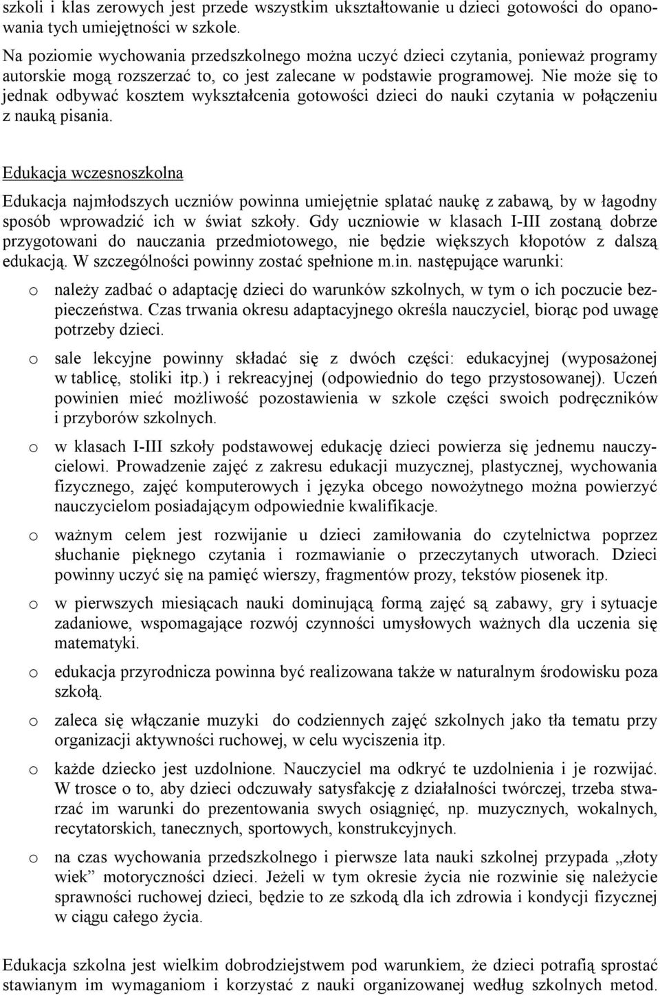 Nie może się to jednak odbywać kosztem wykształcenia gotowości dzieci do nauki czytania w połączeniu z nauką pisania.