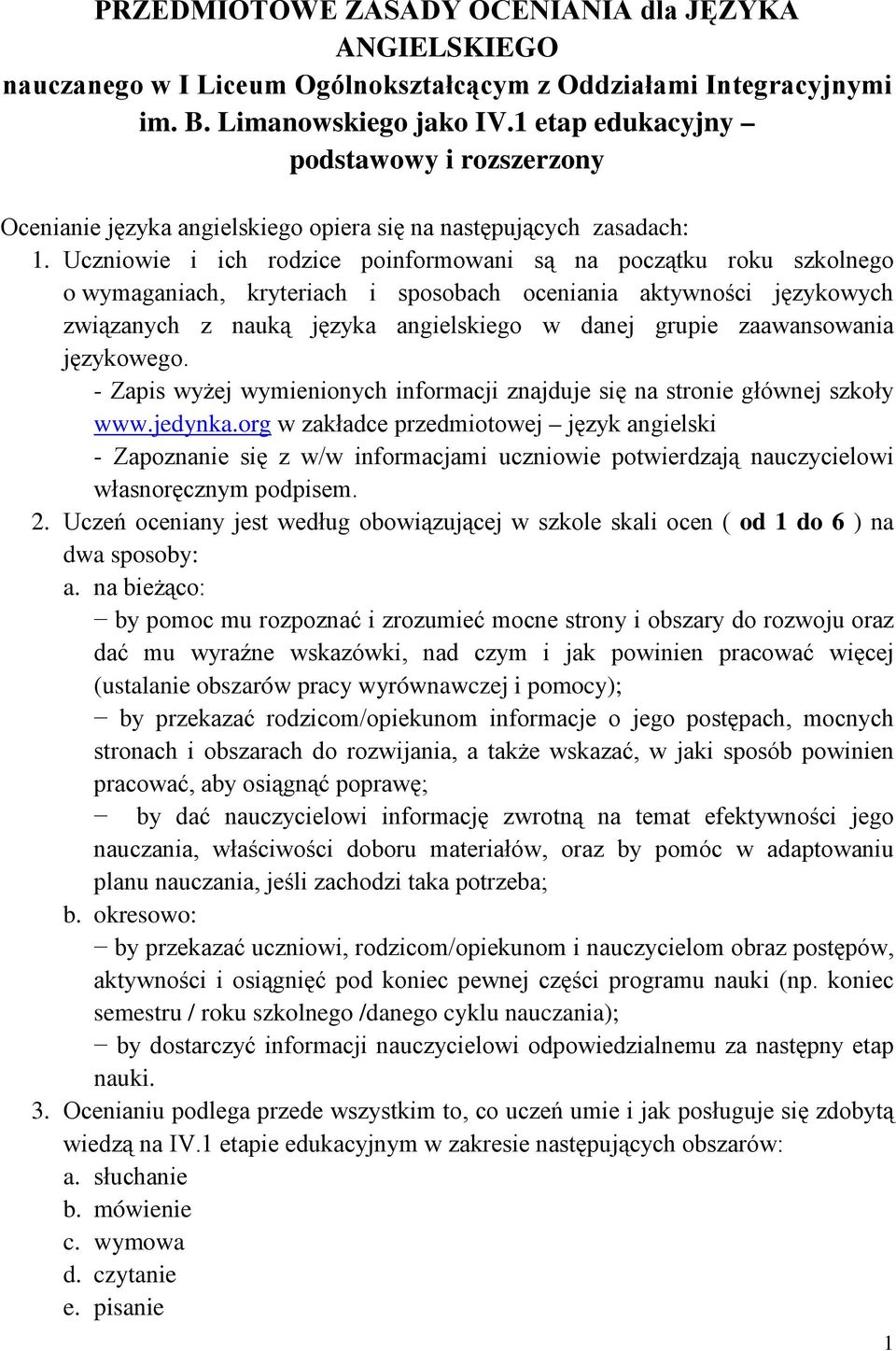 Uczniowie i ich rodzice poinformowani są na początku roku szkolnego o wymaganiach, kryteriach i sposobach oceniania aktywności językowych związanych z nauką języka angielskiego w danej grupie