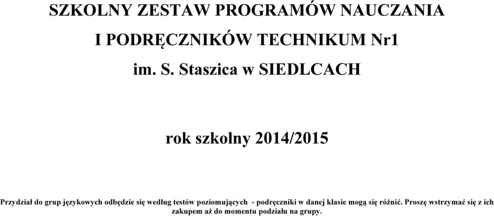 odbędzie się według testów poziomujących - podręczniki w danej klasie mogą
