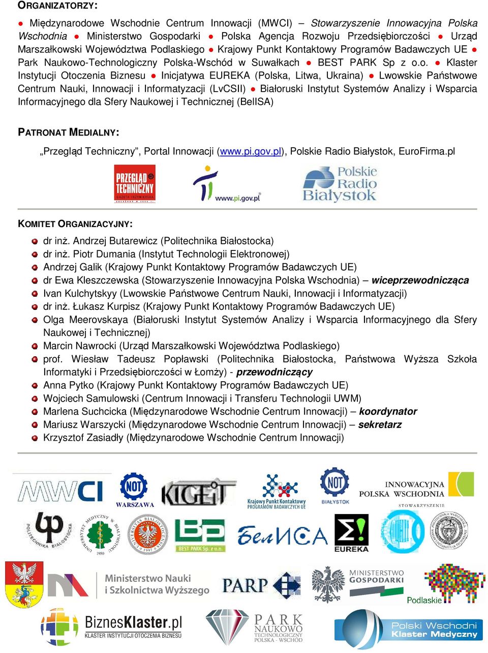 EUREKA (Polska, Litwa, Ukraina) Lwowskie Państwowe Centrum Nauki, Innowacji i Informatyzacji (LvCSII) Białoruski Instytut Systemów Analizy i Wsparcia Informacyjnego dla Sfery Naukowej i Technicznej