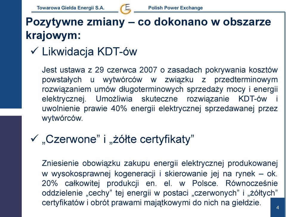 Umożliwia skuteczne rozwiązanie KDT-ów i uwolnienie prawie 40% energii elektrycznej sprzedawanej przez wytwórców.