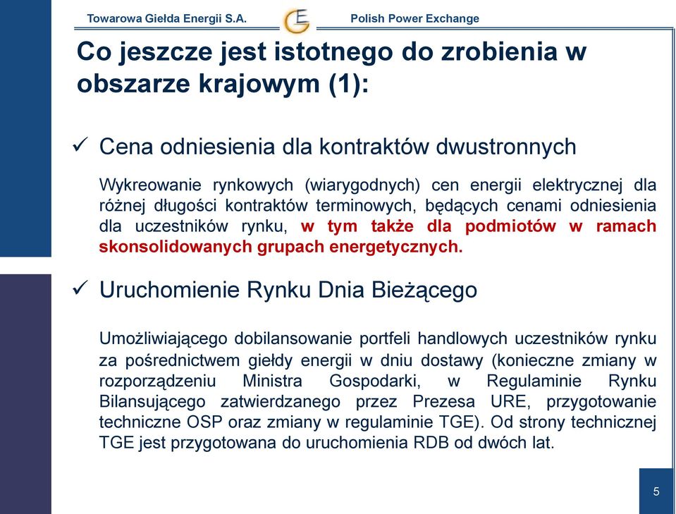 Uruchomienie Rynku Dnia Bieżącego Umożliwiającego dobilansowanie portfeli handlowych uczestników rynku za pośrednictwem giełdy energii w dniu dostawy (konieczne zmiany w rozporządzeniu