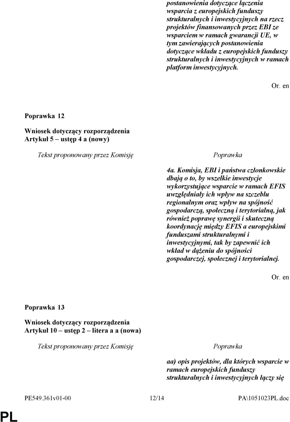 Komisja, EBI i państwa członkowskie dbają o to, by wszelkie inwestycje wykorzystujące wsparcie w ramach EFIS uwzględniały ich wpływ na szczeblu regionalnym oraz wpływ na spójność gospodarczą,