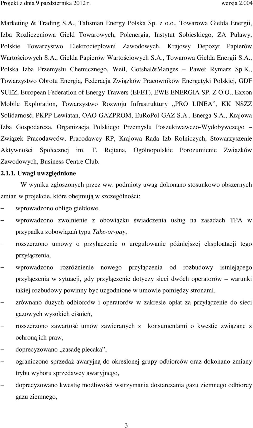 o., Towarowa Giełda Energii, Izba Rozliczeniowa Giełd Towarowych, Polenergia, Instytut Sobieskiego, ZA Puławy, Polskie Towarzystwo Elektrociepłowni Zawodowych, Krajowy Depozyt Papierów Wartościowych