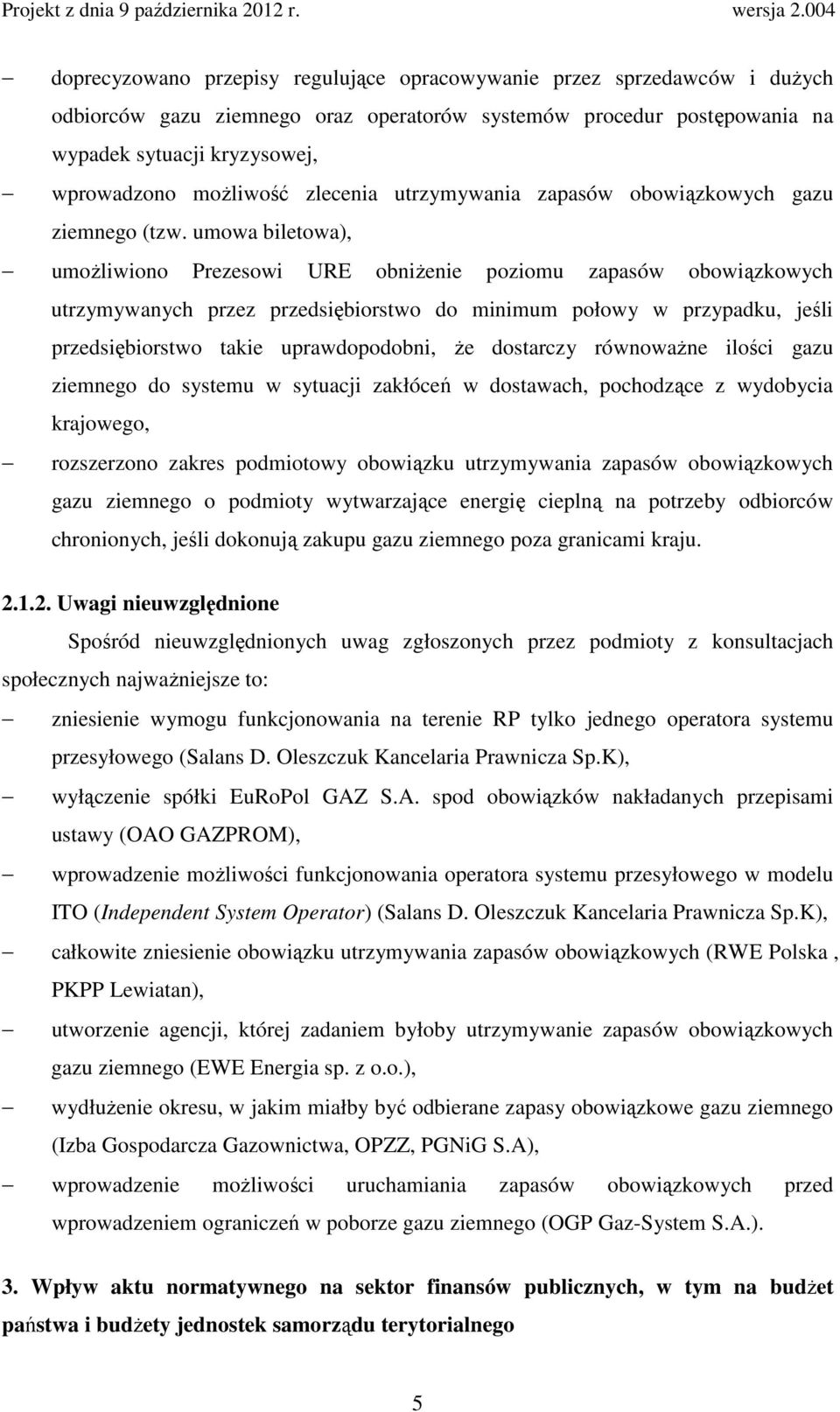 umowa biletowa), umoŝliwiono Prezesowi URE obniŝenie poziomu zapasów obowiązkowych utrzymywanych przez przedsiębiorstwo do minimum połowy w przypadku, jeśli przedsiębiorstwo takie uprawdopodobni, Ŝe