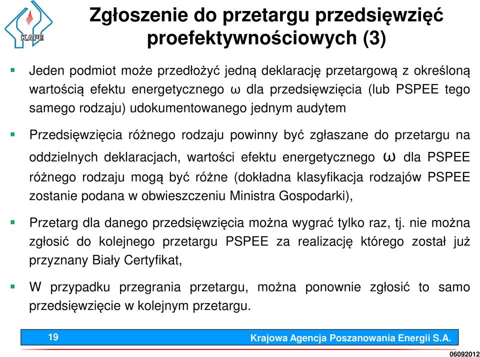 różnego rodzaju mogą być różne (dokładna klasyfikacja rodzajów PSPEE zostanie podana w obwieszczeniu Ministra Gospodarki), Przetarg dla danego przedsięwzięcia można wygrać tylko raz, tj.