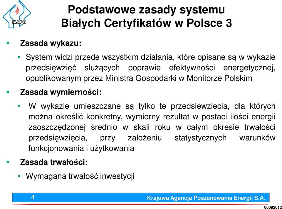 umieszczane są tylko te przedsięwzięcia, dla których można określić konkretny, wymierny rezultat w postaci ilości energii zaoszczędzonej średnio w skali