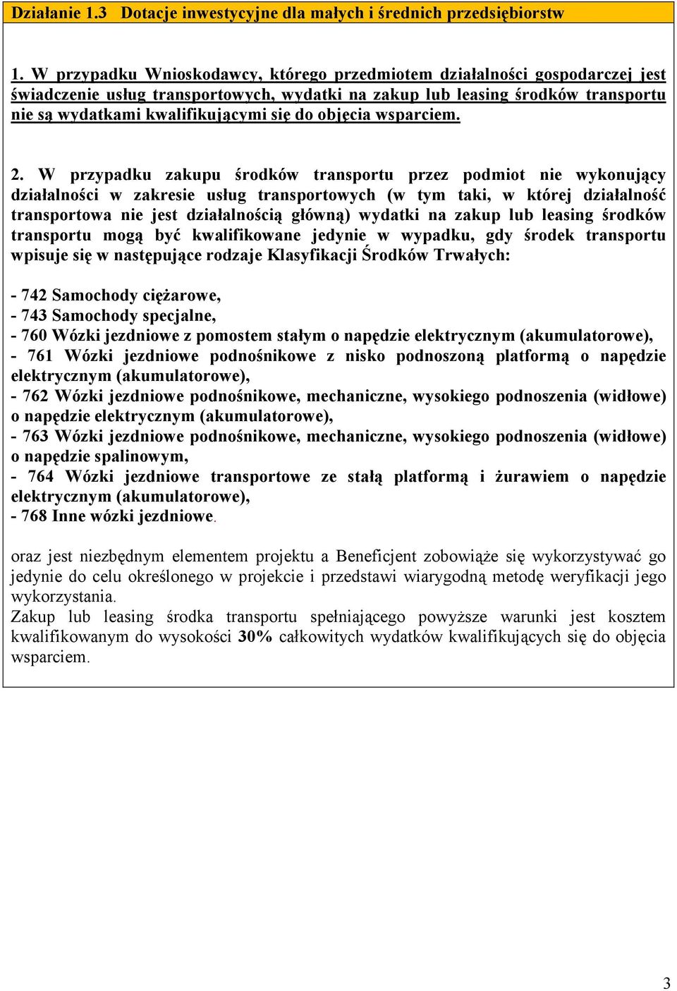 W przypadku zakupu środków transportu przez podmiot nie wykonujący działalności w zakresie usług transportowych (w tym taki, w której działalność transportowa nie jest działalnością główną) wydatki