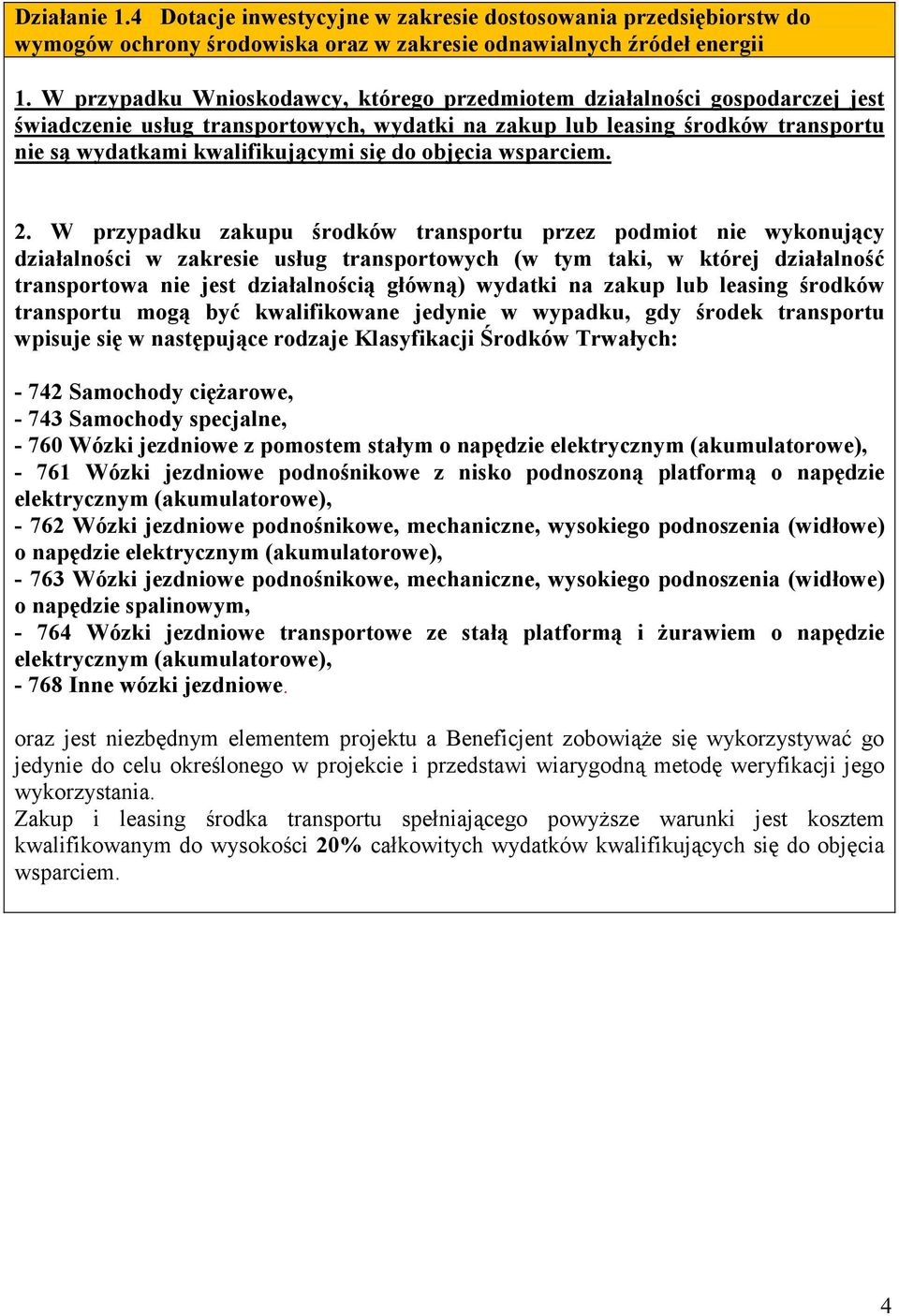 W przypadku zakupu środków transportu przez podmiot nie wykonujący działalności w zakresie usług transportowych (w tym taki, w której działalność transportowa nie jest działalnością główną) wydatki