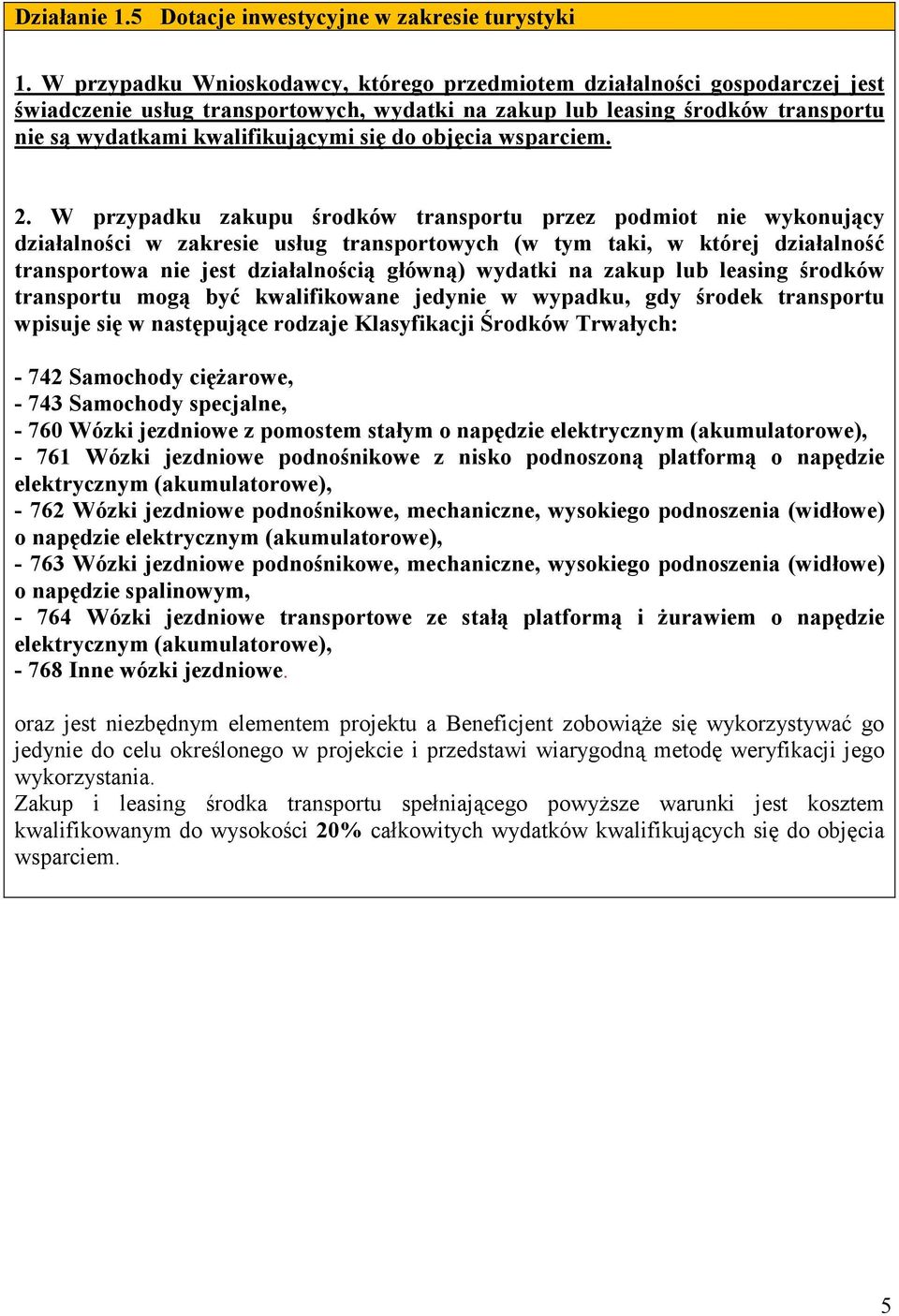 W przypadku zakupu środków transportu przez podmiot nie wykonujący działalności w zakresie usług transportowych (w tym taki, w której działalność transportowa nie jest działalnością główną) wydatki