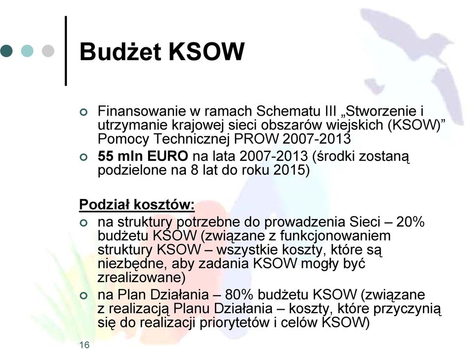 prowadzenia Sieci 20% budżetu KSOW (związane z funkcjonowaniem struktury KSOW wszystkie koszty, które są niezbędne, aby zadania KSOW mogły być