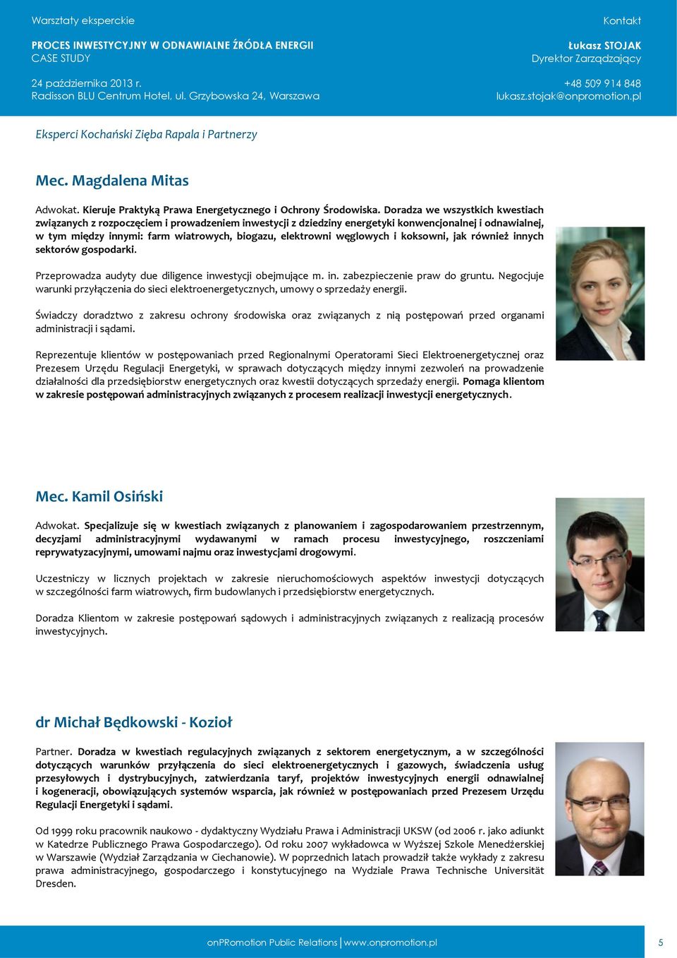 węglowych i koksowni, jak również innych sektorów gospodarki. Przeprowadza audyty due diligence inwestycji obejmujące m. in. zabezpieczenie praw do gruntu.