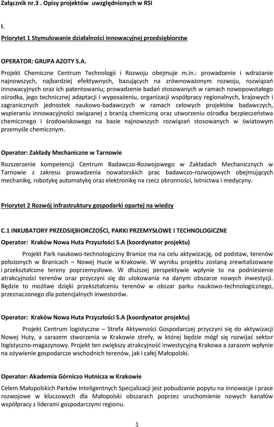 nowopowstałego ośrodka, jego technicznej adaptacji i wyposażeniu, organizacji współpracy regionalnych, krajowych i zagranicznych jednostek naukowo-badawczych w ramach celowych projektów badawczych,
