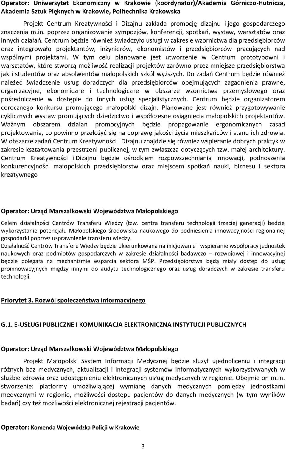 Centrum będzie również świadczyło usługi w zakresie wzornictwa dla przedsiębiorców oraz integrowało projektantów, inżynierów, ekonomistów i przedsiębiorców pracujących nad wspólnymi projektami.