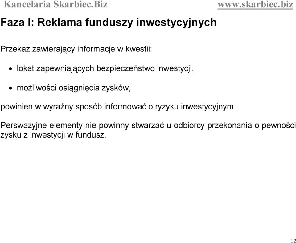 powinien w wyraźny sposób informować o ryzyku inwestycyjnym.