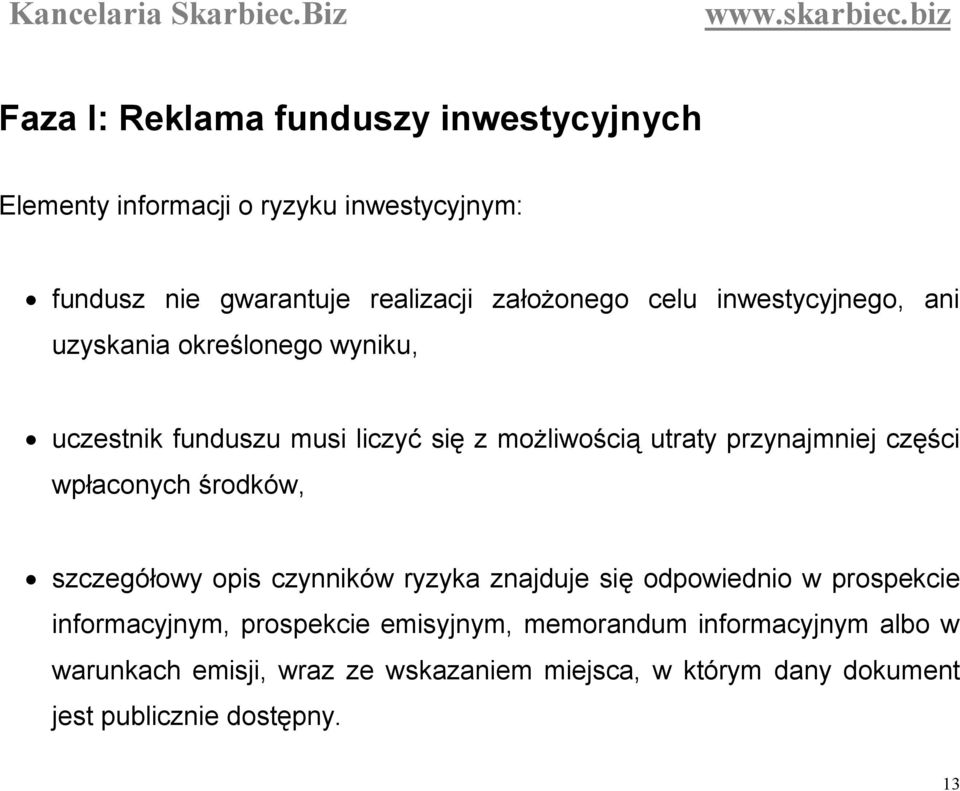 części wpłaconych środków, szczegółowy opis czynników ryzyka znajduje się odpowiednio w prospekcie informacyjnym, prospekcie