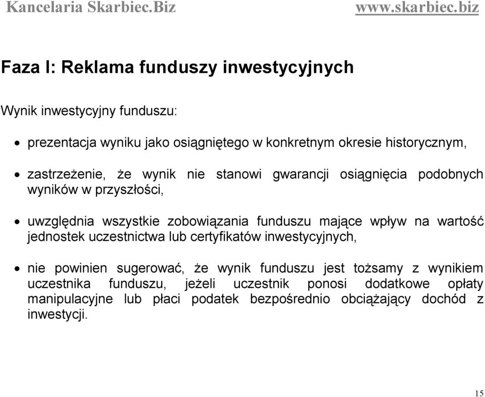 wpływ na wartość jednostek uczestnictwa lub certyfikatów inwestycyjnych, nie powinien sugerować, że wynik funduszu jest tożsamy z wynikiem