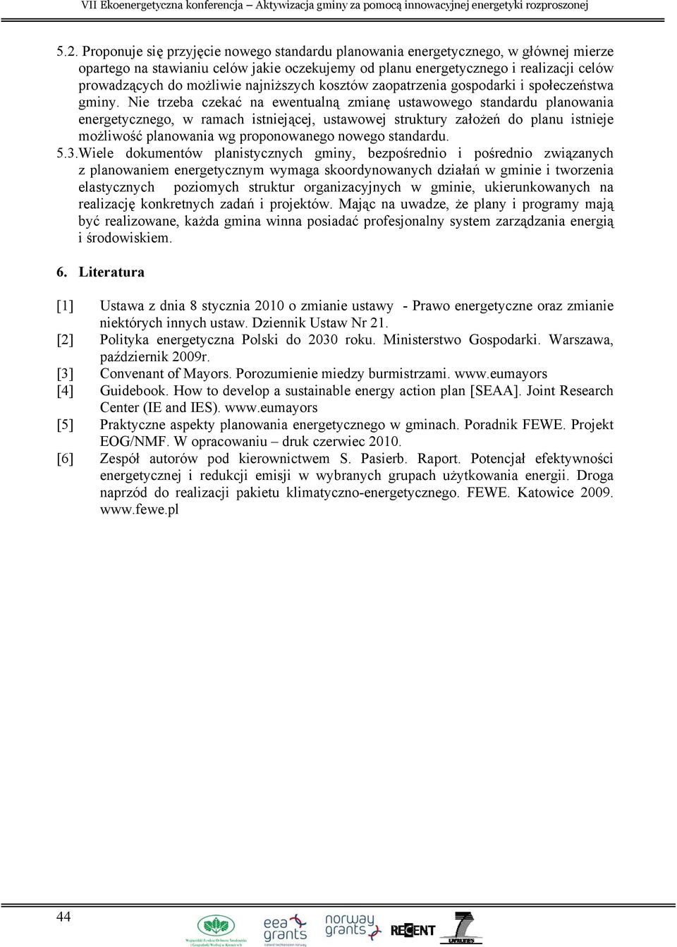 Nie trzeba czekać na ewentualną zmianę ustawowego standardu planowania energetycznego, w ramach istniejącej, ustawowej struktury założeń do planu istnieje możliwość planowania wg proponowanego nowego