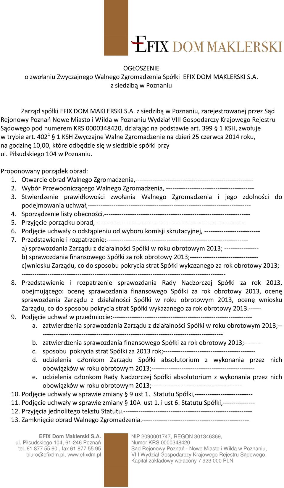 z siedzibą w Poznaniu Zarząd spółki EFIX DOM MAK z siedzibą w Poznaniu, zarejestrowanej przez Sąd Rejonowy Poznań Nowe Miasto i Wilda w Poznaniu Wydział VIII Gospodarczy Krajowego Rejestru Sądowego