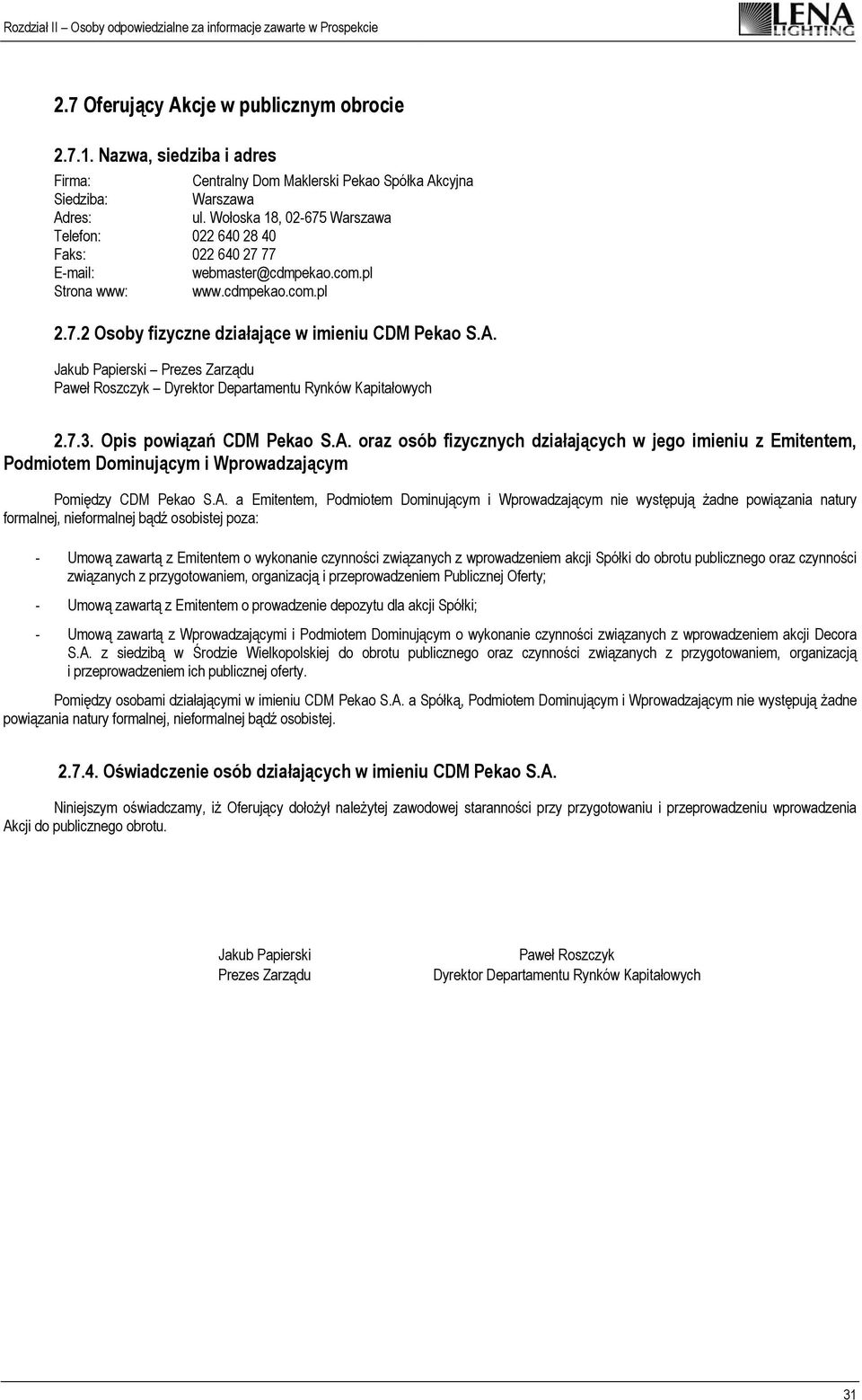 Jakub Papierski Prezes Zarządu Paweł Roszczyk Dyrektor Departamentu Rynków Kapitałowych 2.7.3. Opis powiązań CDM Pekao S.A.