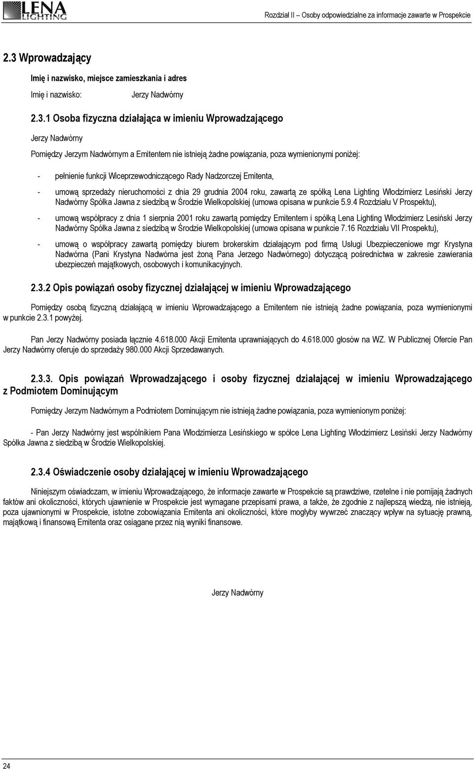 zawartą ze spółką Lena Lighting Jerzy Nadwórny Spółka Jawna z siedzibą w Środzie Wielkopolskiej (umowa opisana w punkcie 5.9.