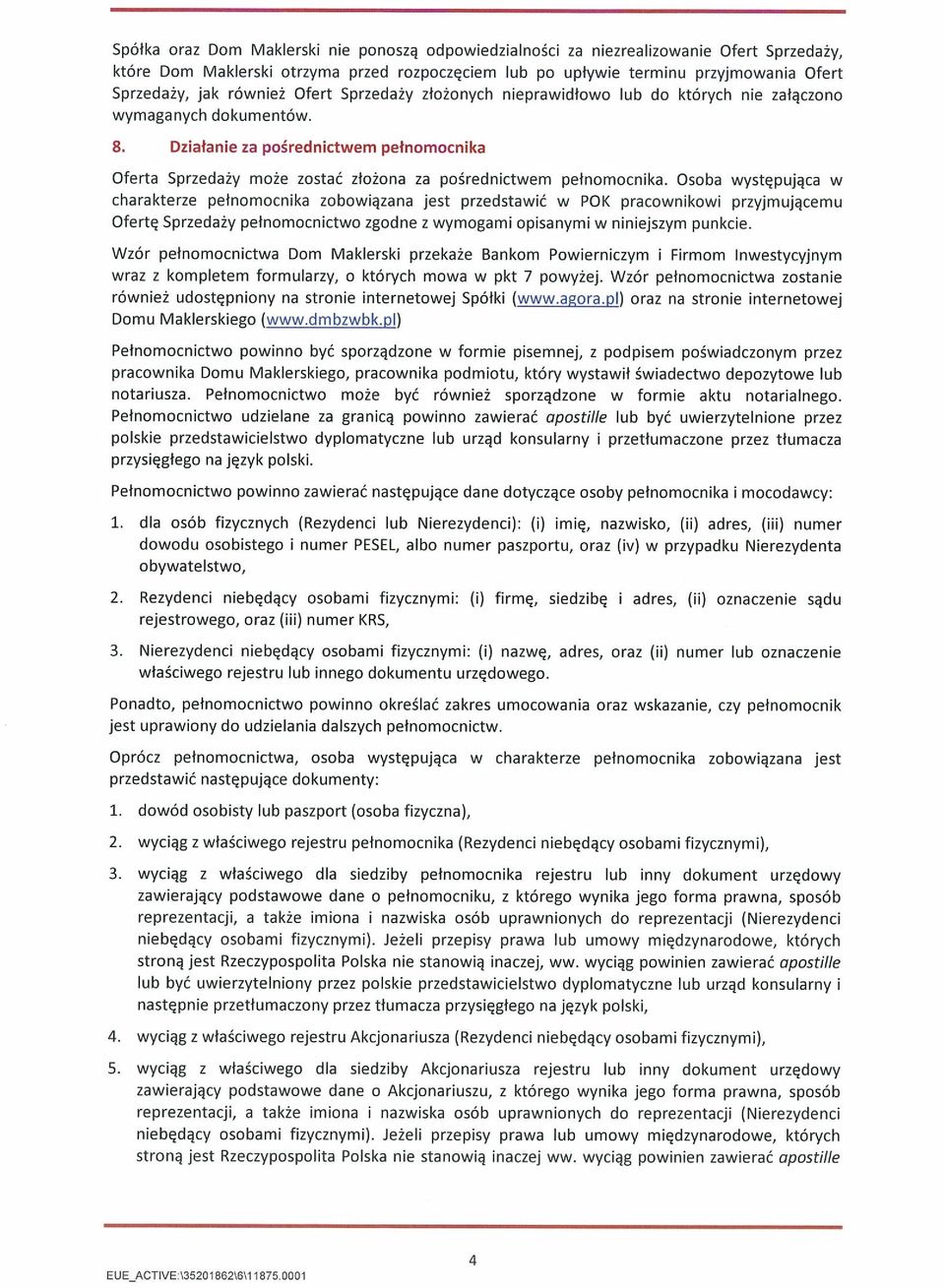 Działanie za pośrednictwem pełnomocnika Oferta Sprzedaży może zostać złożona za pośrednictwem pełnomocnika.