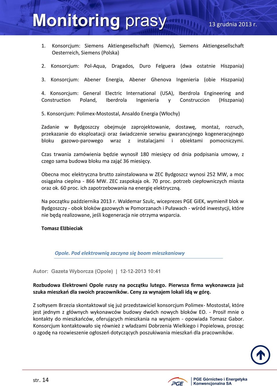 Konsorcjum: General Electric International (USA), Iberdrola Engineering and Construction Poland, Iberdrola Ingenieria y Construccion (Hiszpania) 5.