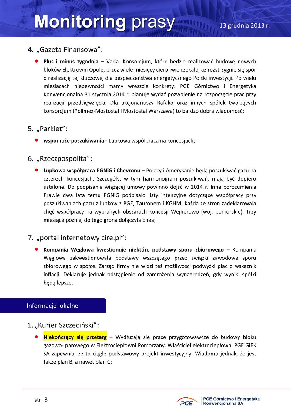 energetycznego Polski inwestycji. Po wielu miesiącach niepewności mamy wreszcie konkrety: PGE Górnictwo i Energetyka Konwencjonalna 31 stycznia 2014 r.