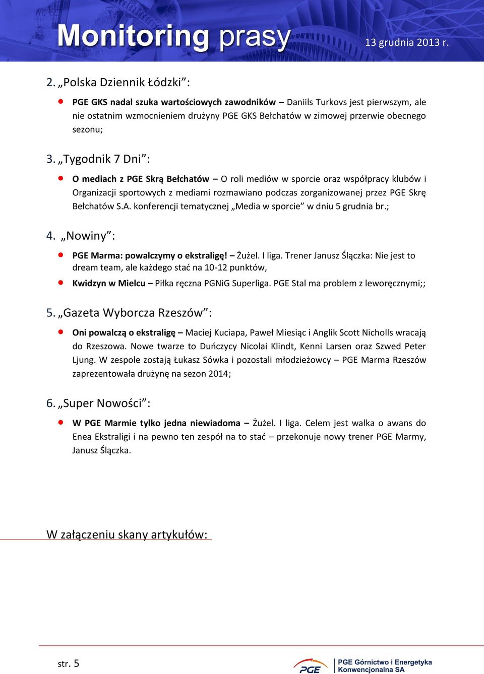 konferencji tematycznej Media w sporcie w dniu 5 grudnia br.; 4. Nowiny : PGE Marma: powalczymy o ekstraligę! Żużel. I liga.
