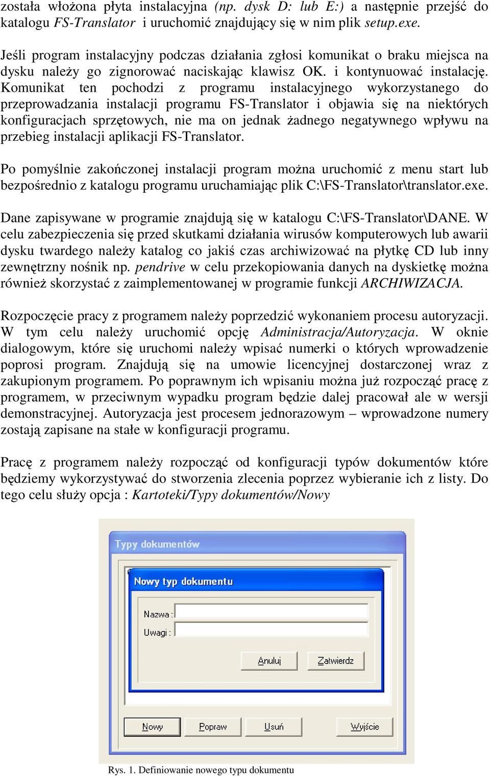 Komunikat ten pochodzi z programu instalacyjnego wykorzystanego do przeprowadzania instalacji programu FS-Translator i objawia si na niektórych konfiguracjach sprztowych, nie ma on jednak adnego