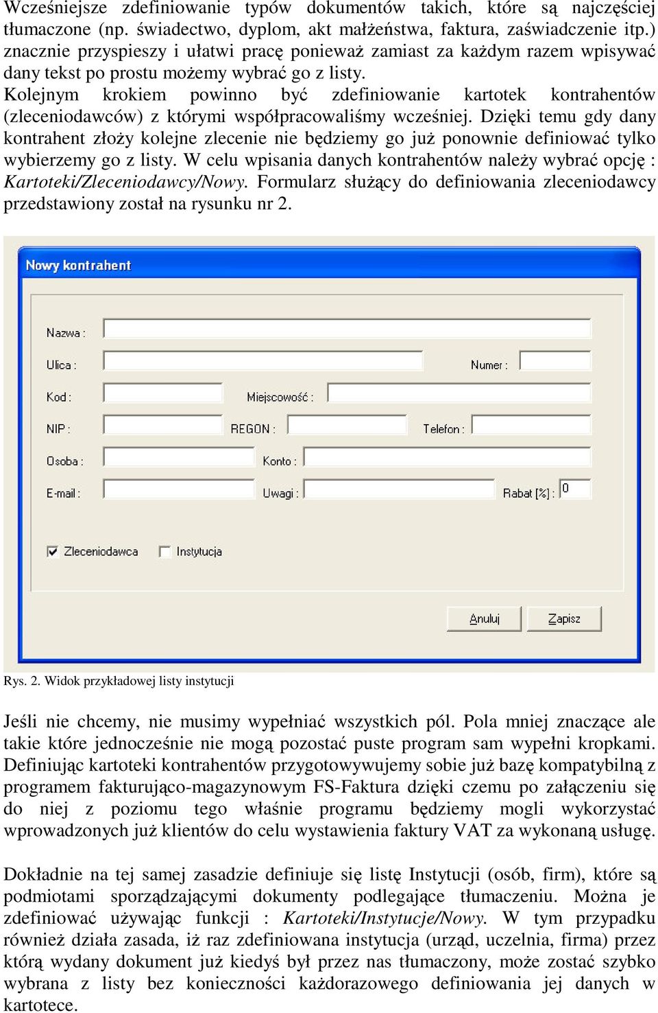 Kolejnym krokiem powinno by zdefiniowanie kartotek kontrahentów (zleceniodawców) z którymi współpracowalimy wczeniej.