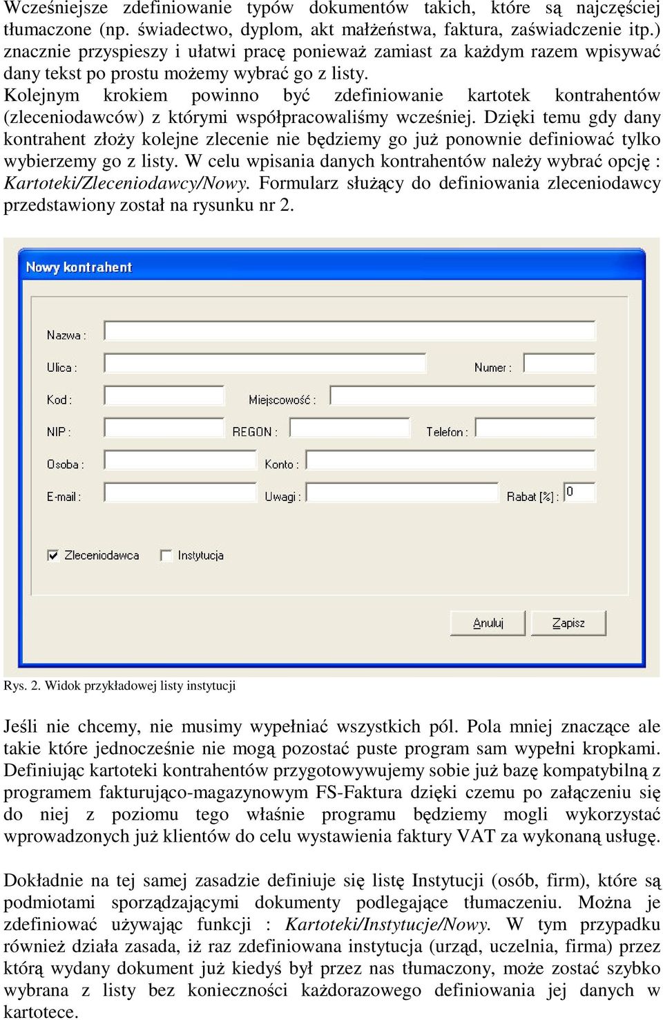 Kolejnym krokiem powinno by zdefiniowanie kartotek kontrahentów (zleceniodawców) z którymi współpracowalimy wczeniej.