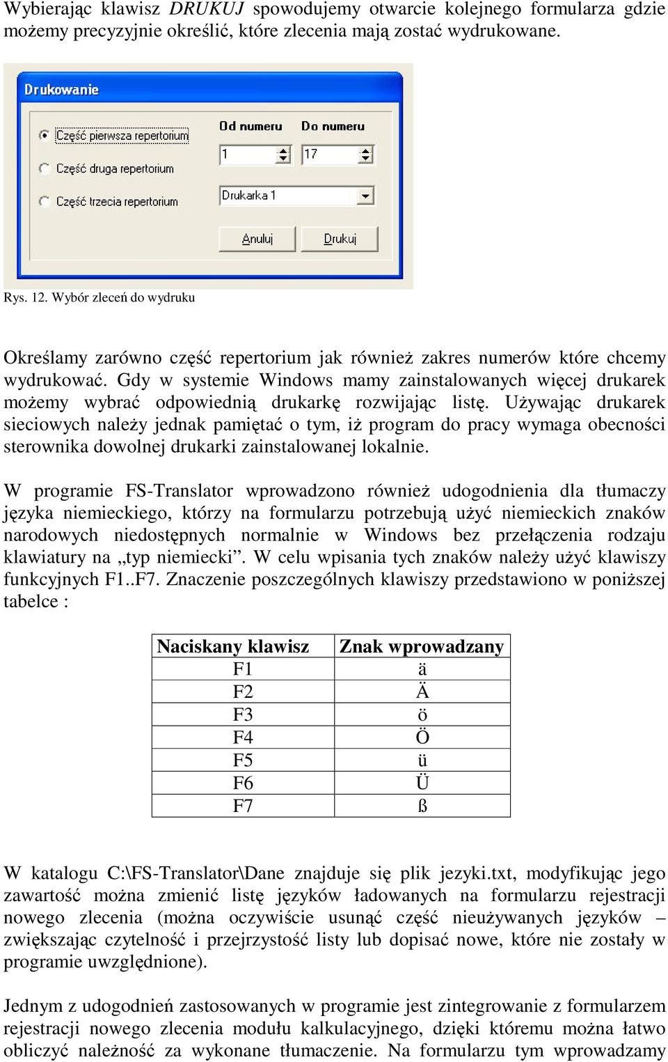 Gdy w systemie Windows mamy zainstalowanych wicej drukarek moemy wybra odpowiedni drukark rozwijajc list.