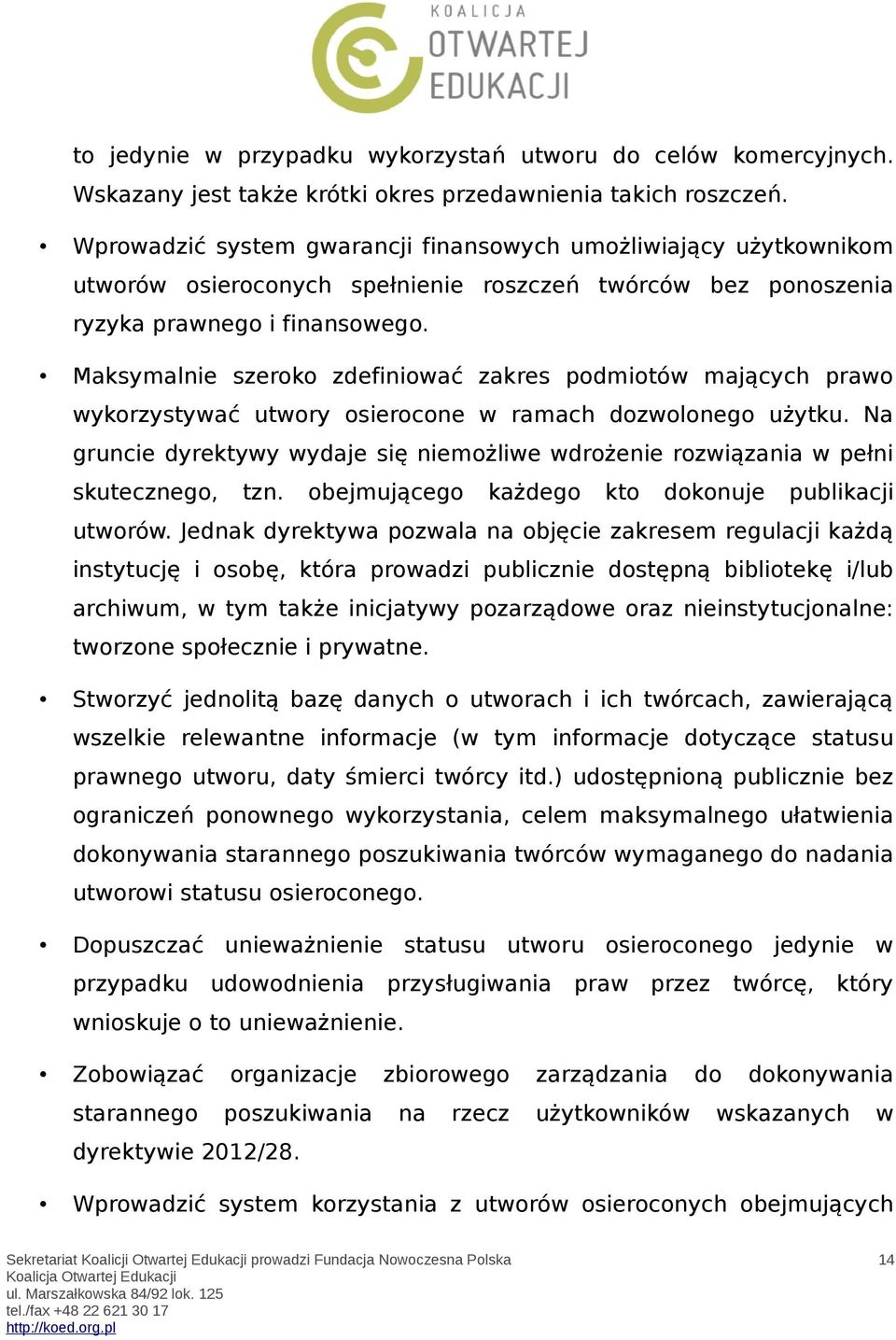 Maksymalnie szeroko zdefiniować zakres podmiotów mających prawo wykorzystywać utwory osierocone w ramach dozwolonego użytku.