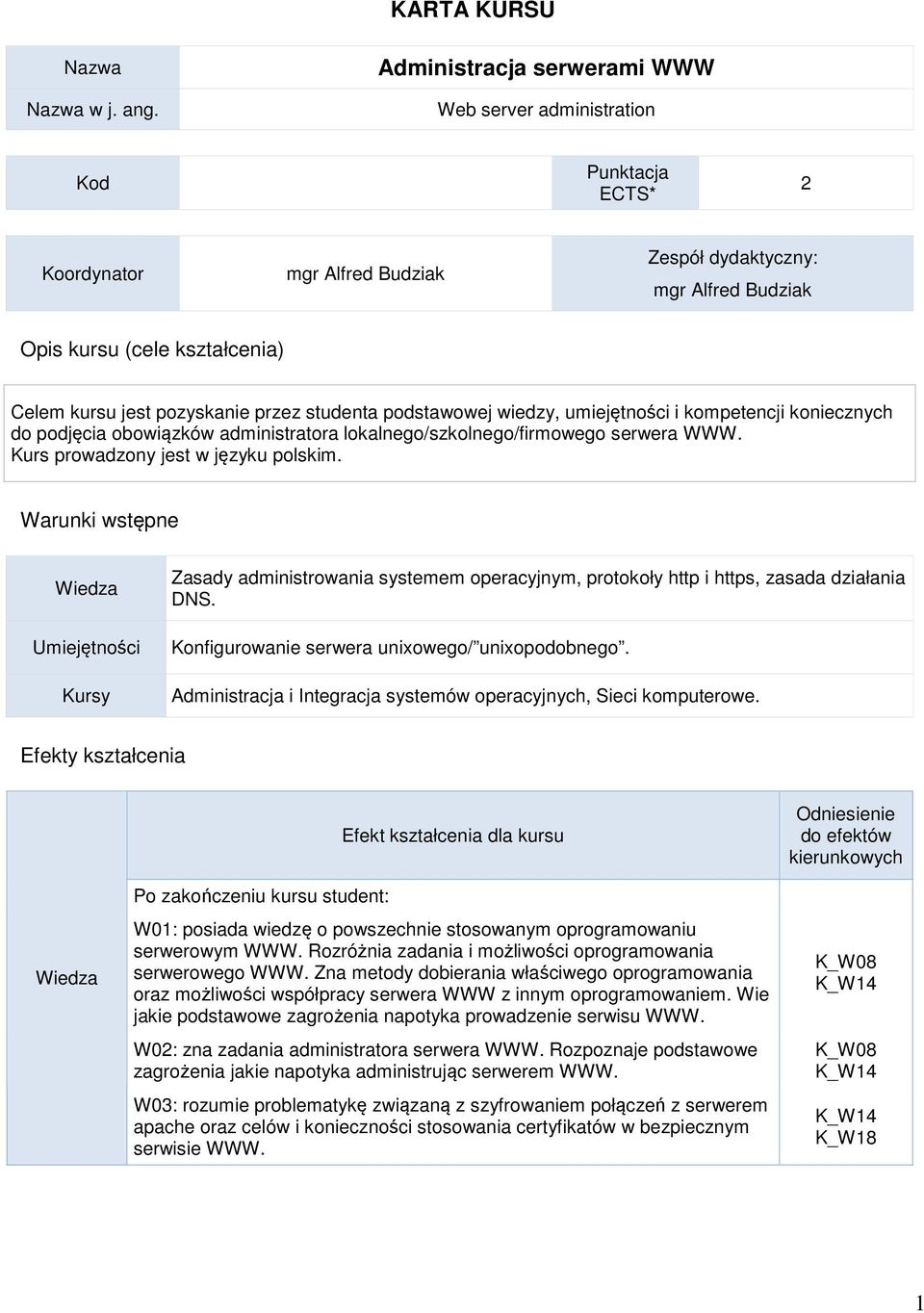 pozyskanie przez studenta podstawowej wiedzy, umiejętności i kompetencji koniecznych do podjęcia obowiązków administratora lokalnego/szkolnego/firmowego serwera WWW.