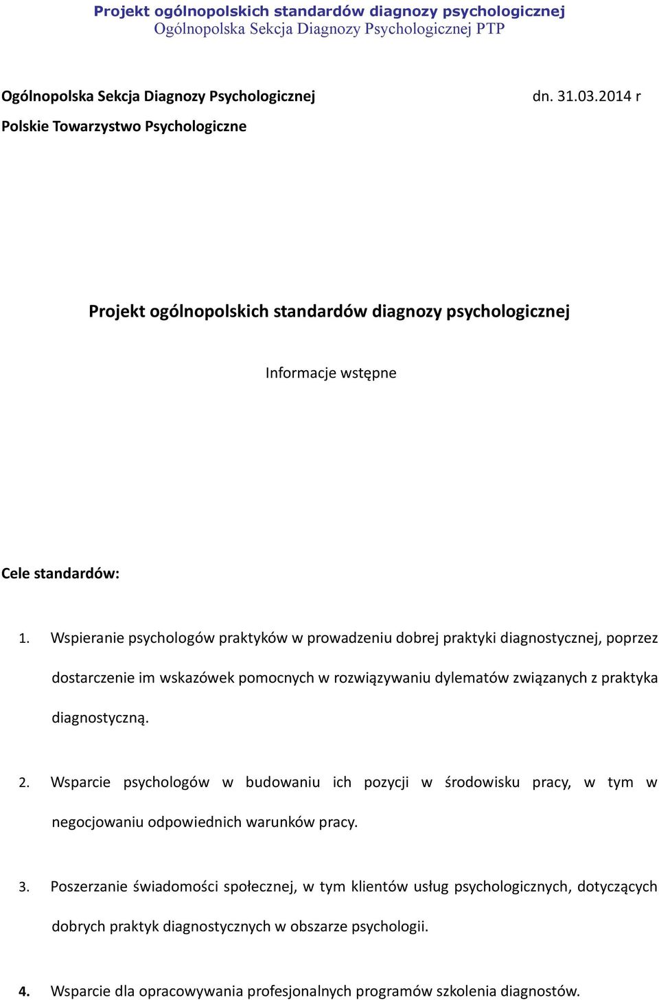 Wspieranie psychologów praktyków w prowadzeniu dobrej praktyki diagnostycznej, poprzez dostarczenie im wskazówek pomocnych w rozwiązywaniu dylematów związanych z praktyka