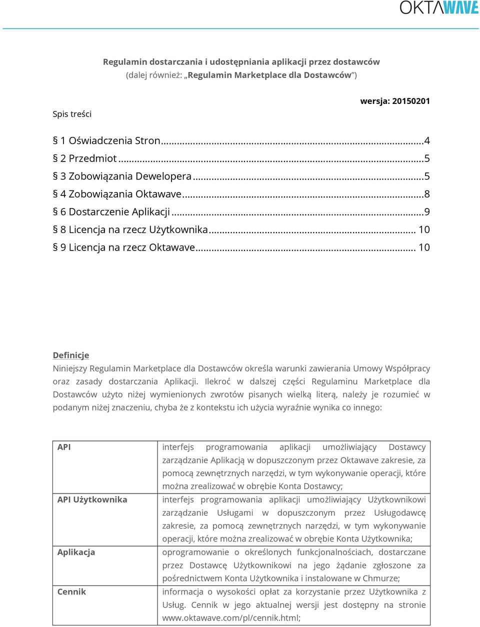 .. 10 Definicje Niniejszy Regulamin Marketplace dla Dostawców określa warunki zawierania Umowy Współpracy oraz zasady dostarczania Aplikacji.
