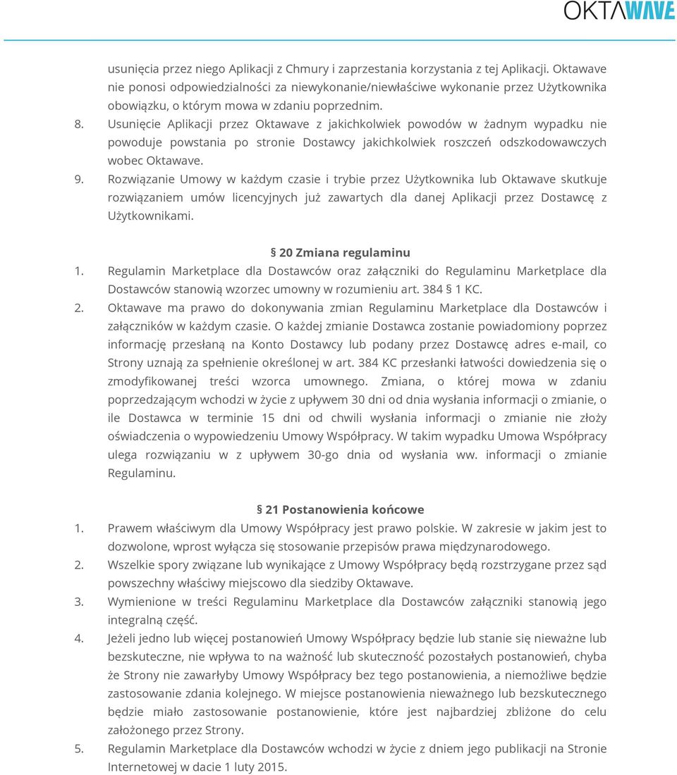 Usunięcie Aplikacji przez Oktawave z jakichkolwiek powodów w żadnym wypadku nie powoduje powstania po stronie Dostawcy jakichkolwiek roszczeń odszkodowawczych wobec Oktawave. 9.