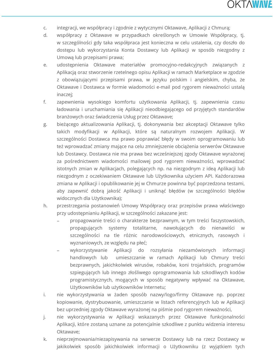 udostępnienia Oktawave materiałów promocyjno-redakcyjnych związanych z Aplikacją oraz stworzenie rzetelnego opisu Aplikacji w ramach Marketplace w zgodzie z obowiązującymi przepisami prawa, w języku