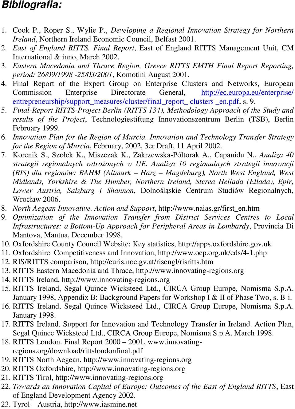 Eastern Macedonia and Thrace Region, Greece RITTS EMTH Final Report Reporting, period: 26/09/1998-25/03/2001, Komotini August 2001. 4.