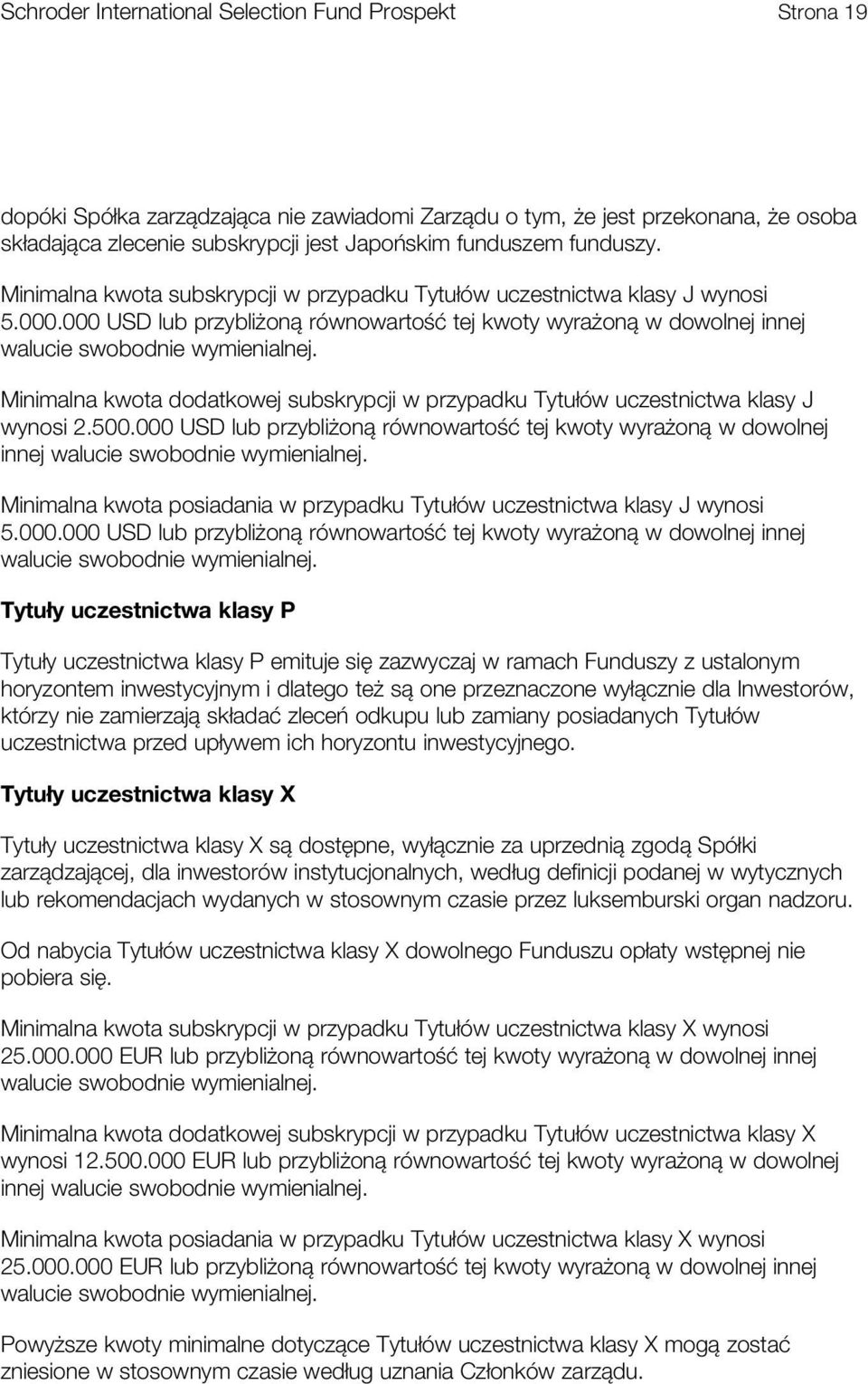 Minimalna kwota dodatkowej subskrypcji w przypadku Tytułów uczestnictwa klasy J wynosi 2.500.000 lub przybliżoną równowartość tej kwoty wyrażoną w dowolnej innej walucie swobodnie wymienialnej.