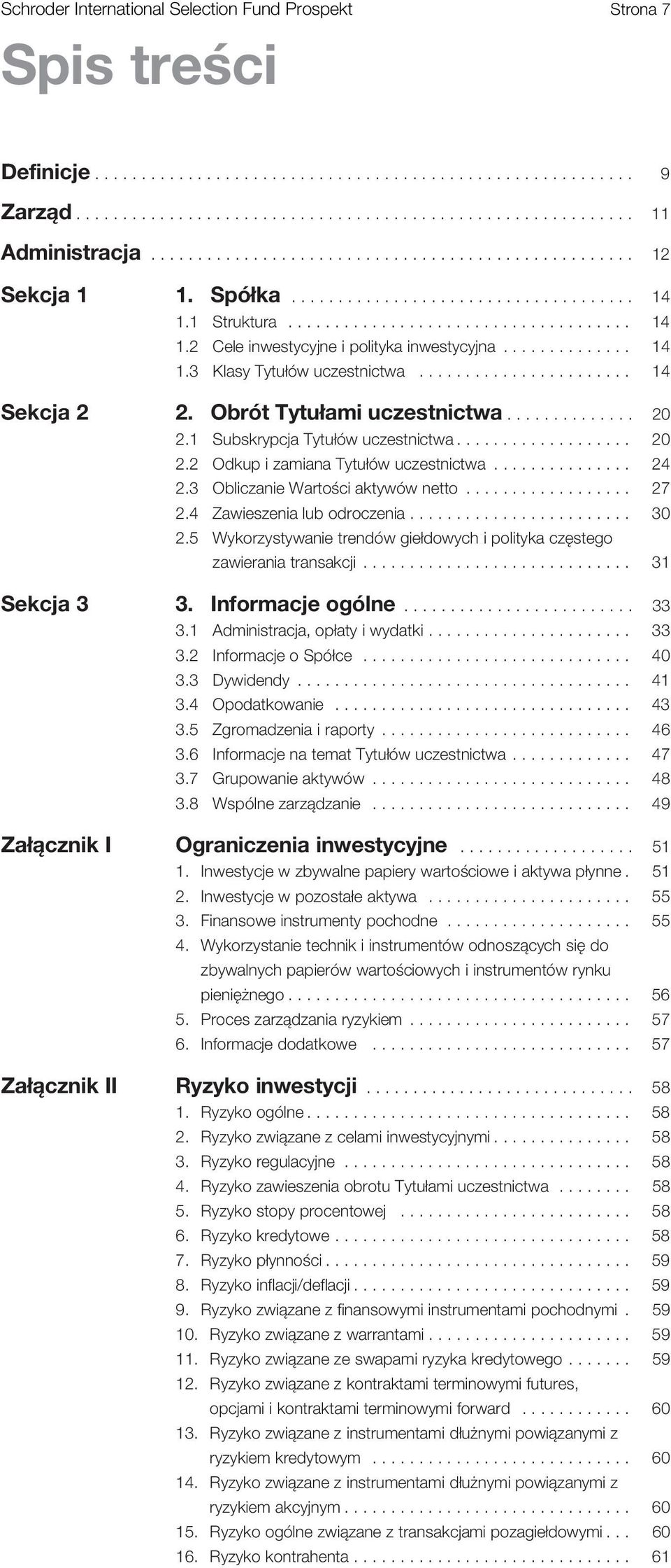 ............. 14 1.3 Klasy Tytułów uczestnictwa....................... 14 Sekcja 2 2. Obrót Tytułami uczestnictwa.............. 20 2.1 Subskrypcja Tytułów uczestnictwa................... 20 2.2 Odkup i zamiana Tytułów uczestnictwa.