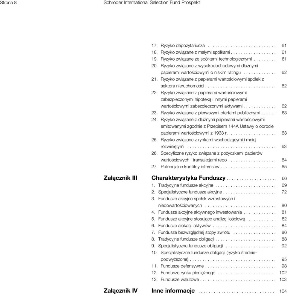Ryzyko związane z papierami wartościowymi spółek z sektora nieruchomości............................ 62 22.