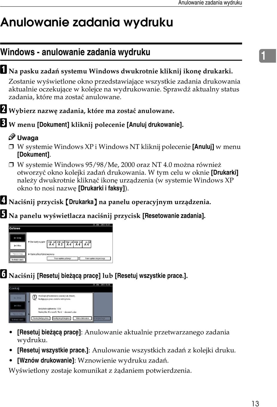 B Wybierz nazwê zadania, które ma zostaæ anulowane. C Wmenu [Dokument] kliknij polecenie [Anuluj drukowanie]. W systemie Windows XP i Windows NT kliknij polecenie [Anuluj] w menu [Dokument].